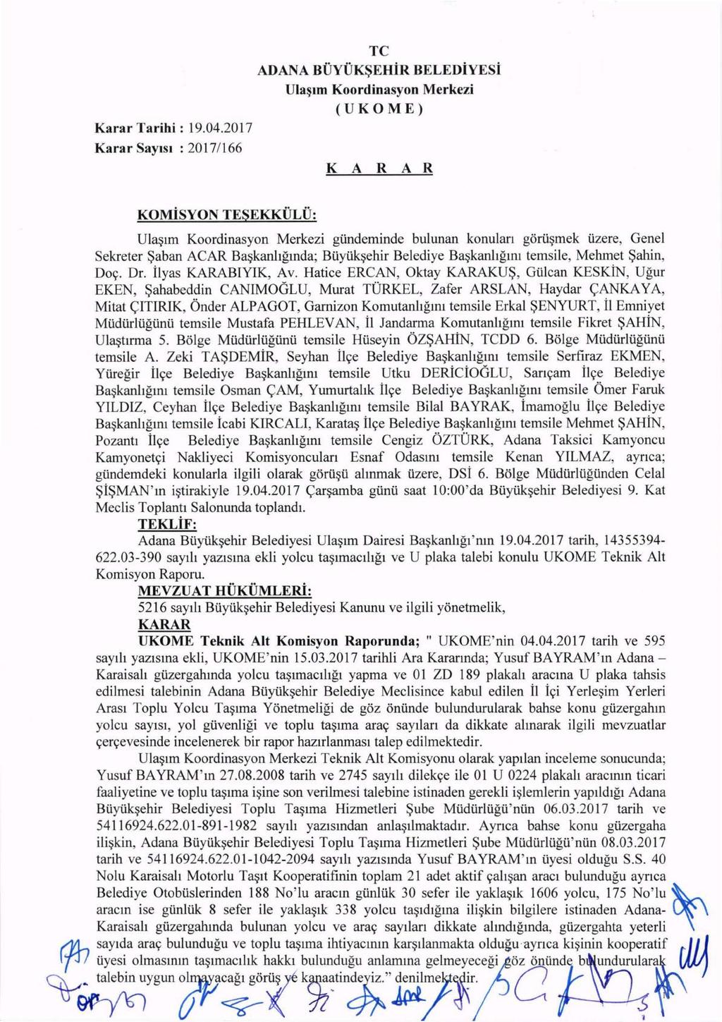 Karar SaYlsl : 20171166 TC ADANA BDYDK~EHiR BELEDiYESi Ula~lm Koordinasyon Merkezi (UKOME) K A R A R KOMiSYON TESEKKULU: Ula~lrn Koordinasyon Merkezi gtinderninde bulunan konulan goru~rnek Uzere,