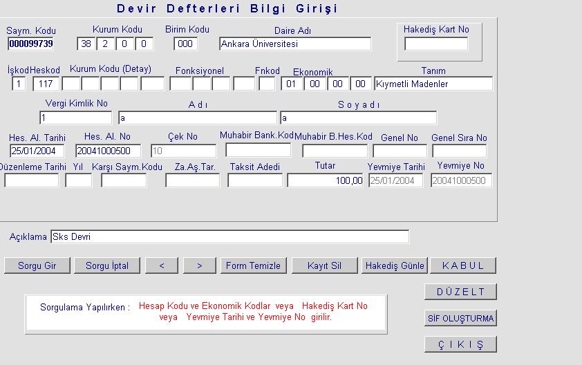 117 Menkul Kıymet ve Varlıklar Hesabının Devri 1. 117.01 Yardımcı Hesabın Devir İşlemleri - Devir Defterleri Bilgi Giriş Formu açılır. - Kurumsal kod alanına muhasebe biriminin kurumsal kodu girilir.