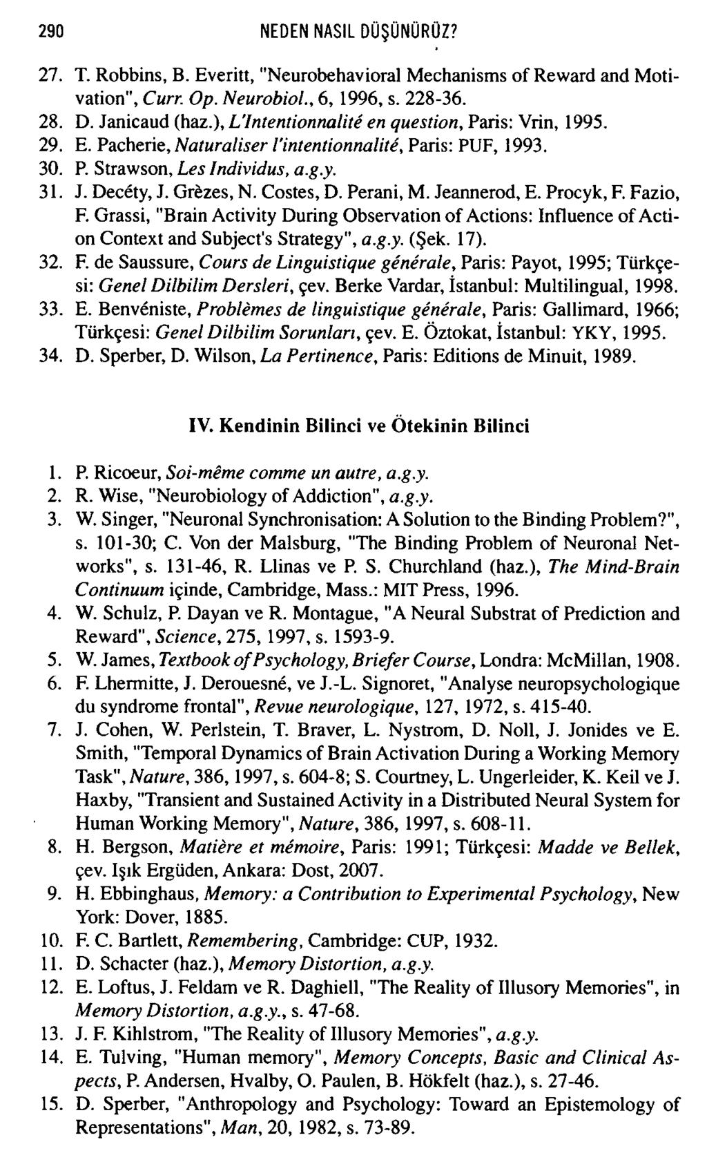 27. T. Robbins, B. Everitt, "Neurobehavioral Mechanisms of Revvard and Motivation", Curr. Op. Neurobiol., 6, 1996, s. 228-36. 28. D. Janicaud (haz.), L'Intentionnalite en question, Paris: Vrin, 1995.