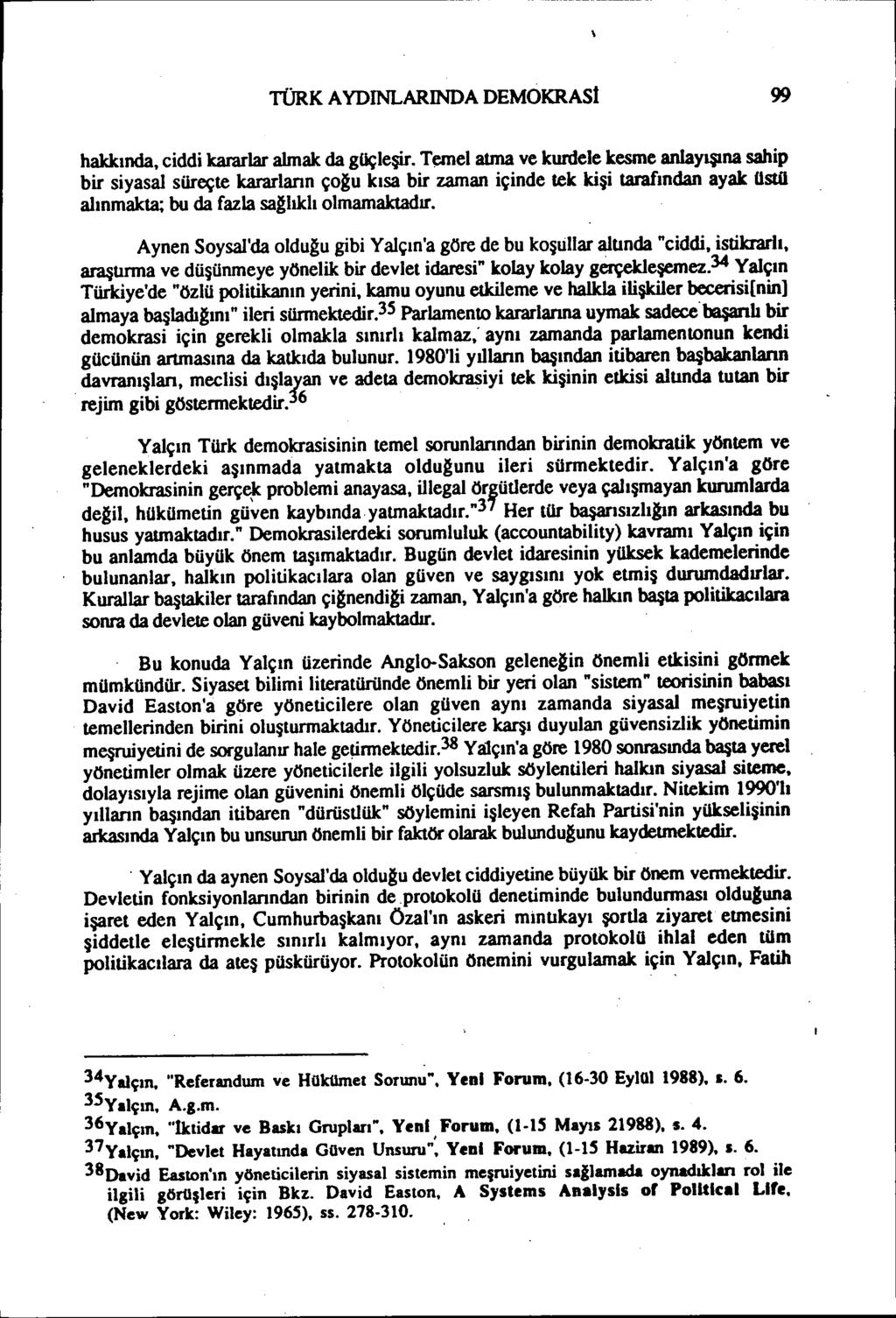 -L TÜRK AYDINLARINDA DEMOKRASI 99 hakkında, ciddi kararlar almak da güçleşir.