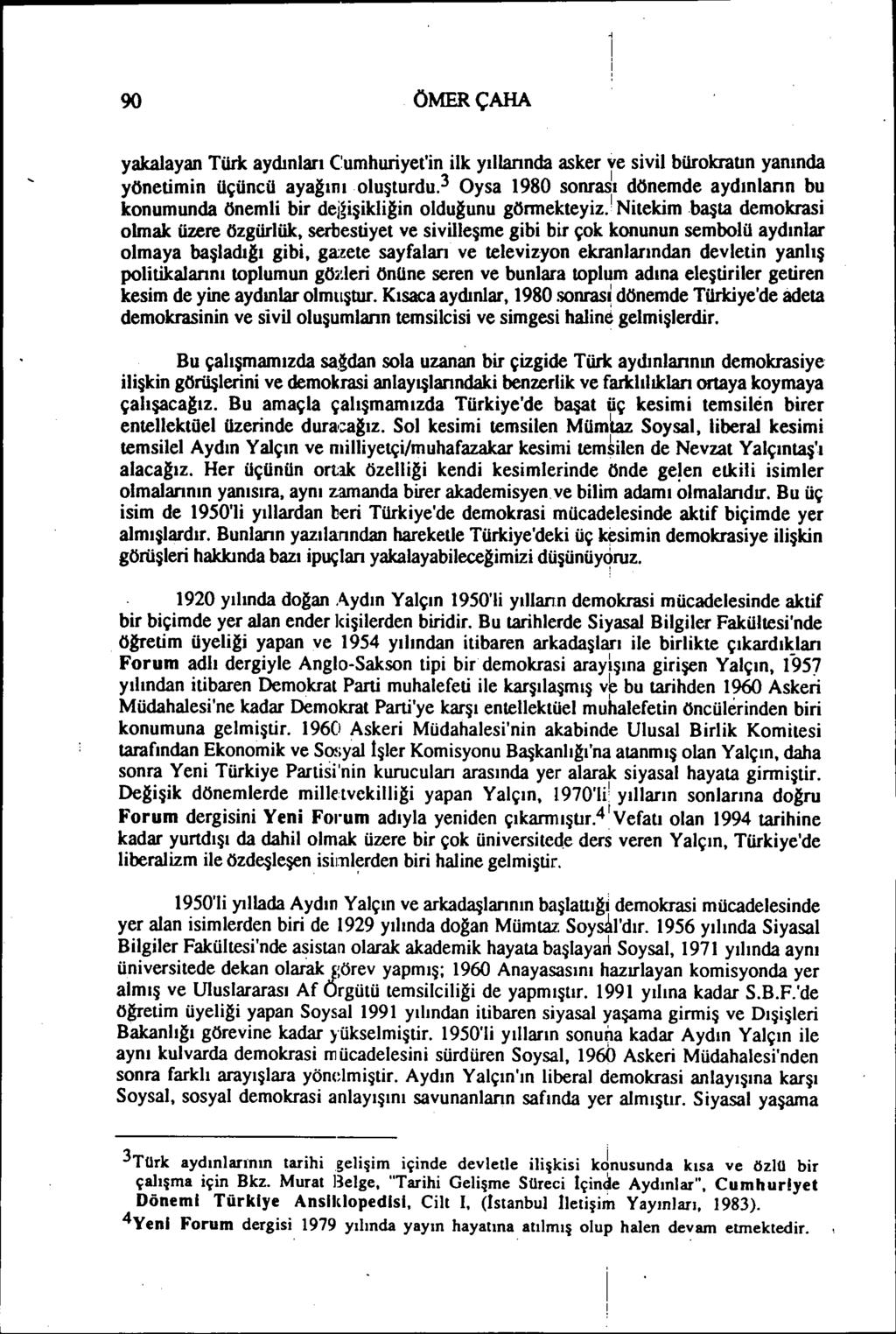 90 ÖMERÇAHA yakalayan Türk aydınları Cumhuriyet'in ilk yıllannda asker re sivil bürokratın yanında yönetimin üçüncü ayağınıoluşturdu.