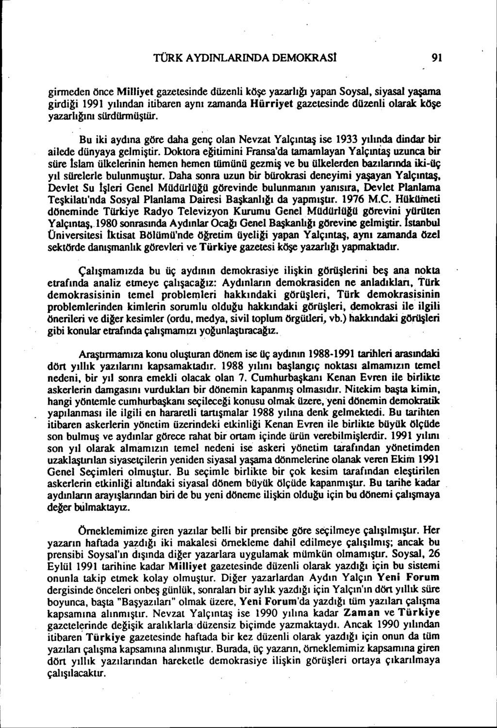 TüRK AYDINLARINDA DEMOKRASI 91 ginneden önce Milliyet gazetesinde düzenli köşe yazarlı~ yapan Soysal, siyasal yaşama girdiği 1991 yılından itibaren aynı zamanda Hürriyetgazetesinde düzenli olarak