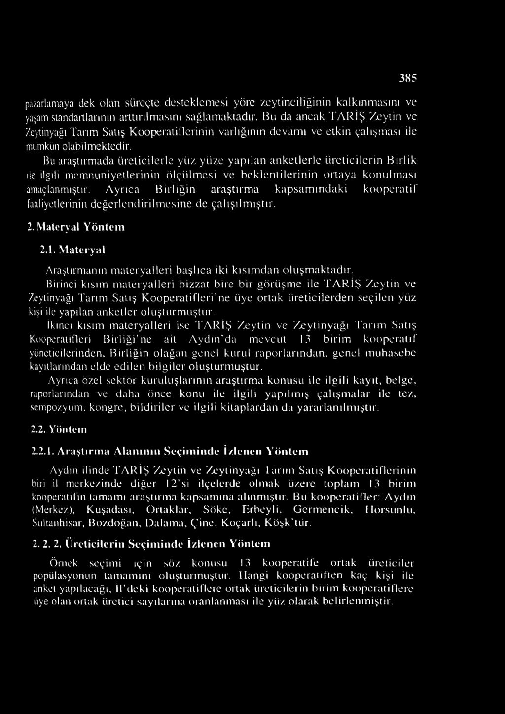 yüze yapılan anketlerle üreticilerin Birlik ite ilgili memnuniyetlerinin ölçülmesi ve beklentilerinin ortaya konulması amaçlanmıştır.