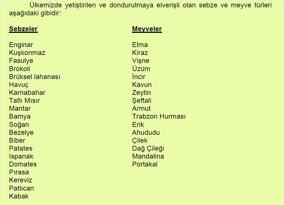 Dondurulmuş besinler kalitenin korunması amacıyla, dondurulma işleminin ardından hemen paketlenerek fabrika deposuna alınmaktadırlar.