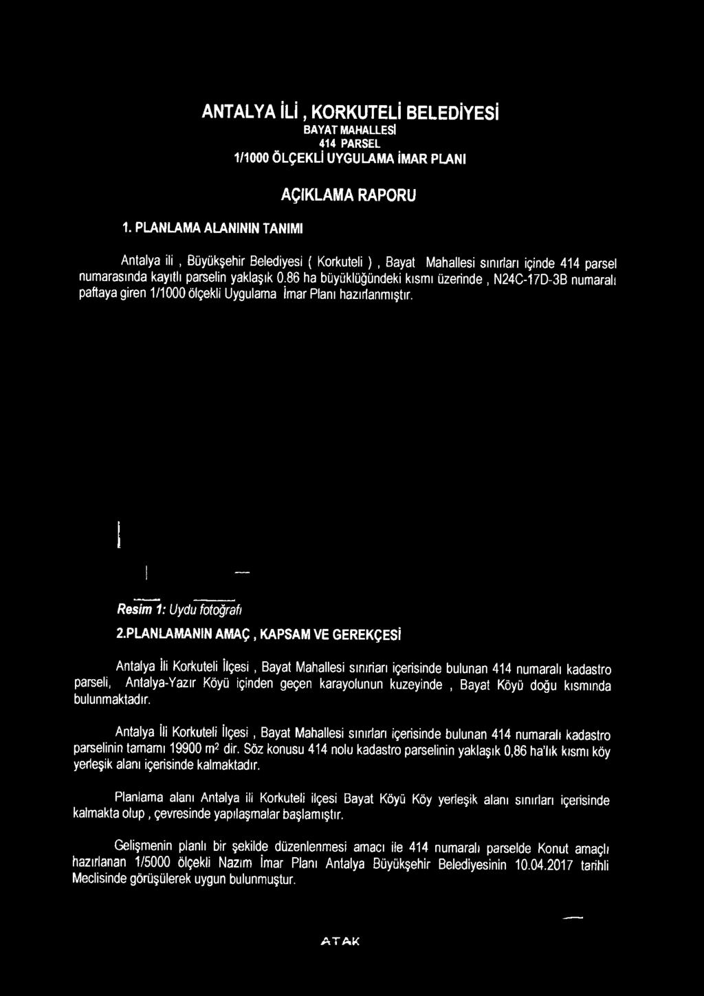 86 ha büyüklüğündeki kısmı üzerinde. N24C-17D-3B numaralı paftaya giren 1/1000 ölçekli Uygulama İmar Planı hazırlanmıştır. Resim 1: Uydu fotoğrafı 2.