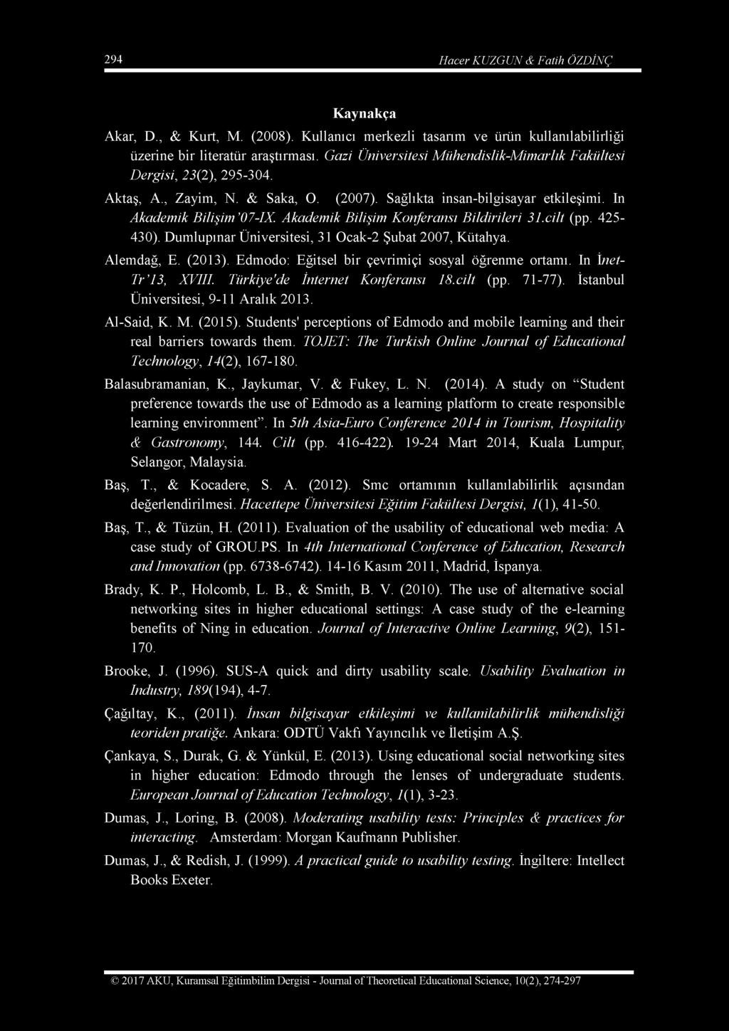 Akademik Bilişim Konferansı Bildirileri 31.cilt (pp. 425 430). Dumlupınar Üniversitesi, 31 Ocak-2 Şubat 2007, Kütahya. Alemdağ, E. (2013). Edmodo: Eğitsel bir çevrimiçi sosyal öğrenme ortamı.