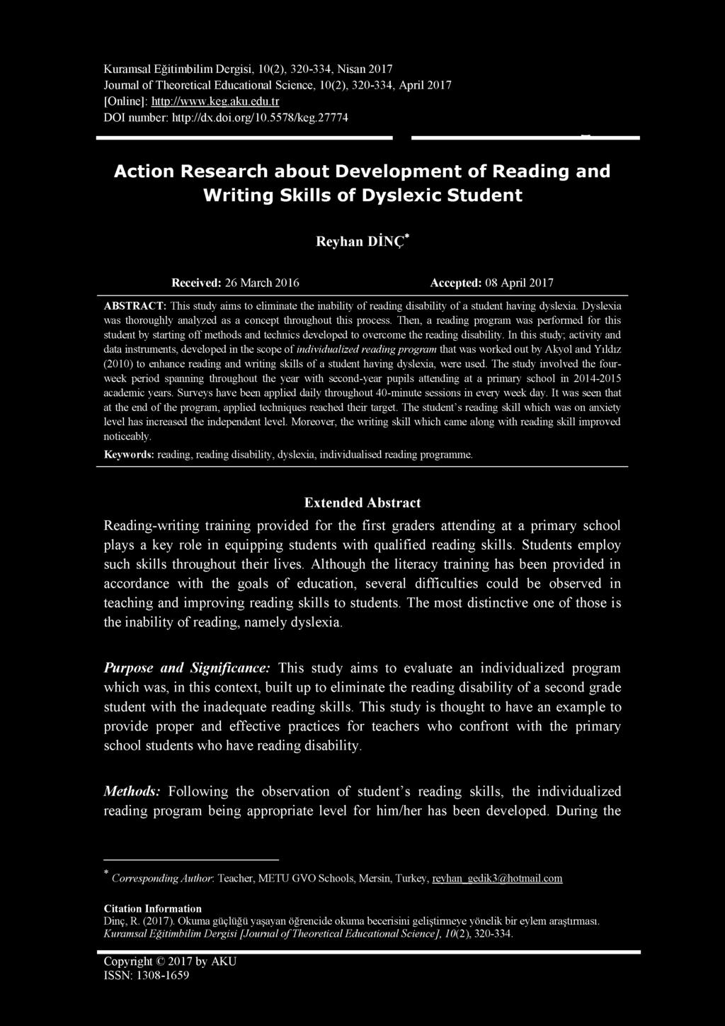 27774 Action Research about Development of Reading and Writing Skills of Dyslexic Student Reyhan DİNÇ* Received: 26 March 2016 Accepted: 08 April 2017 ABSTRACT: This study aims to eliminate the
