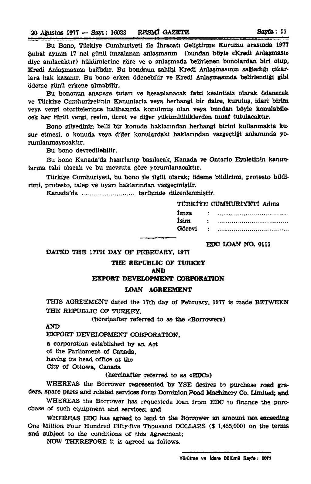 20 Ağustos 1977 Sayı: 16033 RESMİ GAZETE Sayfa: 11 Bu Bono, Türkiye Cumhuriyeti ile İhracatı Geliştirme Kurumu arasında 1977 Şubat ayının 17 nci günü imzalanan anlaşmanın (bundan böyle «Kredi