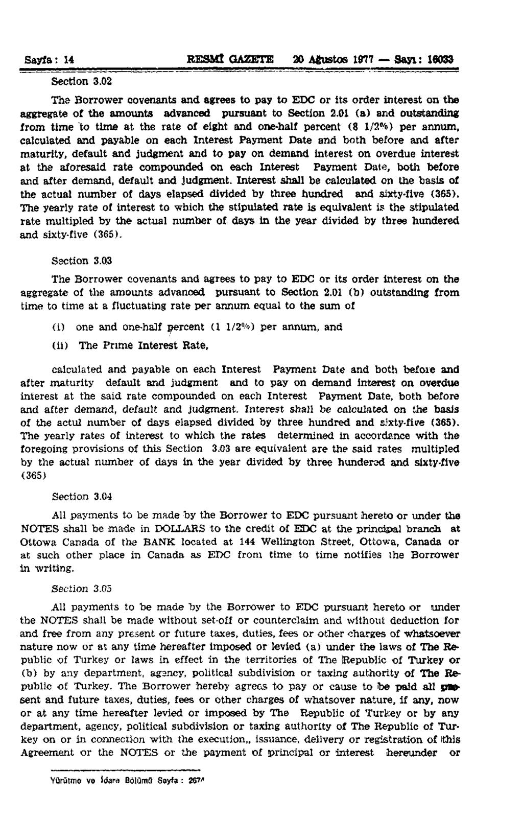 Sayfa: 14 RESMÎ GAZETE 20 Ağustos 1977 Sayı: 16033 Section 3.02 The Borrower covenants and agrees to pay to EDC or its order interest on the aggregate of the amounts advanced pursuant to Section 2.