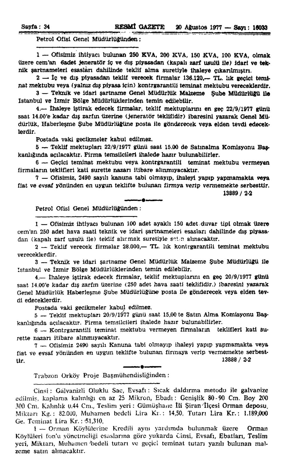 Sayfa: 34 RESMÎ GAZETE 20 Ağustos 1977 Sayı: 10033 Petrol Ofisi Genel Müdürlüğünden: 1 Ofisimiz ihtiyacı bulunan 250 KVA, 200 KVA, 150 KVA, 100 KVA, olmak üzere cem'an 6adet jeneratör iç ve dış