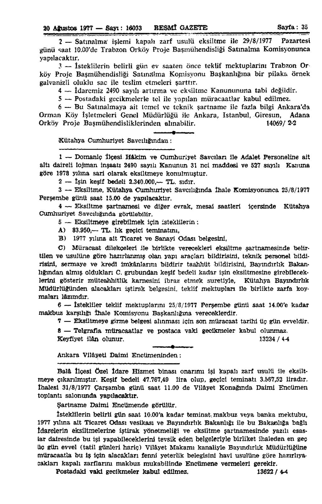20 Ağustos 1977 Sayı: 10033 RESMÎ GAZETE Sayfa: 35 2 Satınalma işlemi kapalı zarf usulü eksiltme ile 29/8/1977 Pazartesi günü saat 10.