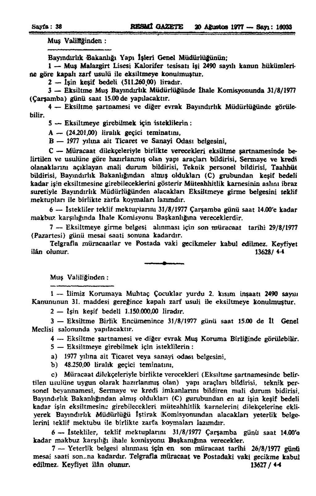 Sayfa: 38 RESMÎ GAZETE 20 Ağustos 1977 Sayı: 19033 Muş Valiliğinden ; Bayındırlık Bakanlığı Yapı îşleri Genel Müdürlüğünün; 1 Muş Malazgirt Lisesi Kalorifer tesisatı işi 2490 sayılı kanun hükümlerine