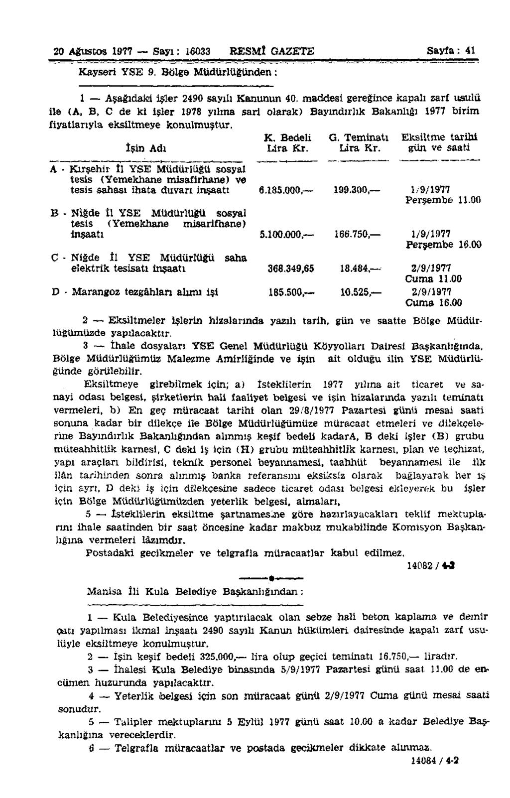 20 Ağustos 1977 Sayı: 16033 RESMÎ GAZETE Sayfa: 41 Kayseri YSE 9. Bölge Müdürlüğünden: 1 Aşağıdaki isler 2490 sayılı Kanunun 40.