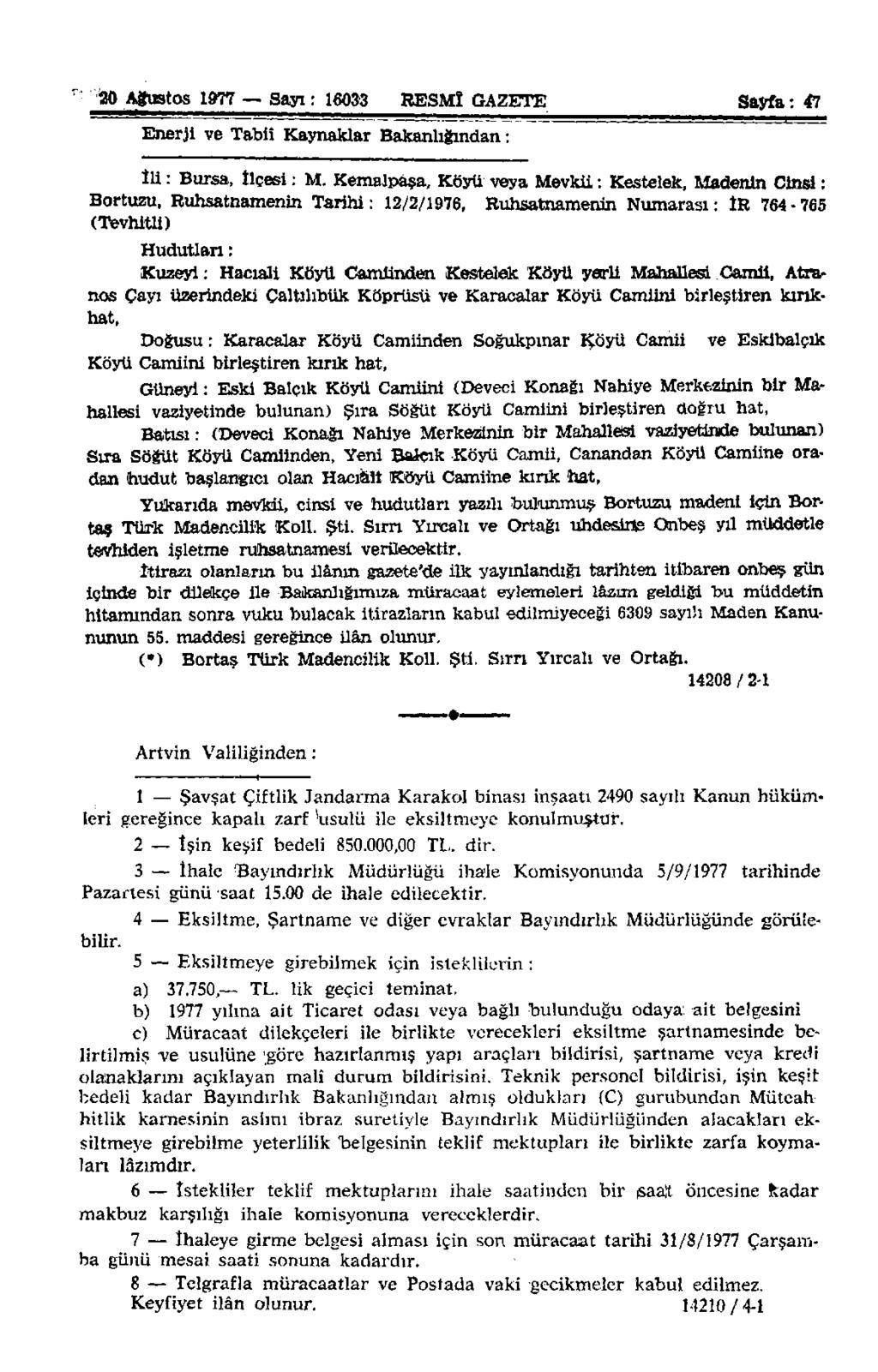 İ20 Ağustos 1977 Sayı: 16033 RESMÎ GAZETE Sayfa: 47 Enerji ve Tabiî Kaynaklar Bakanlığından: İli: Bursa, İlçesi: M.
