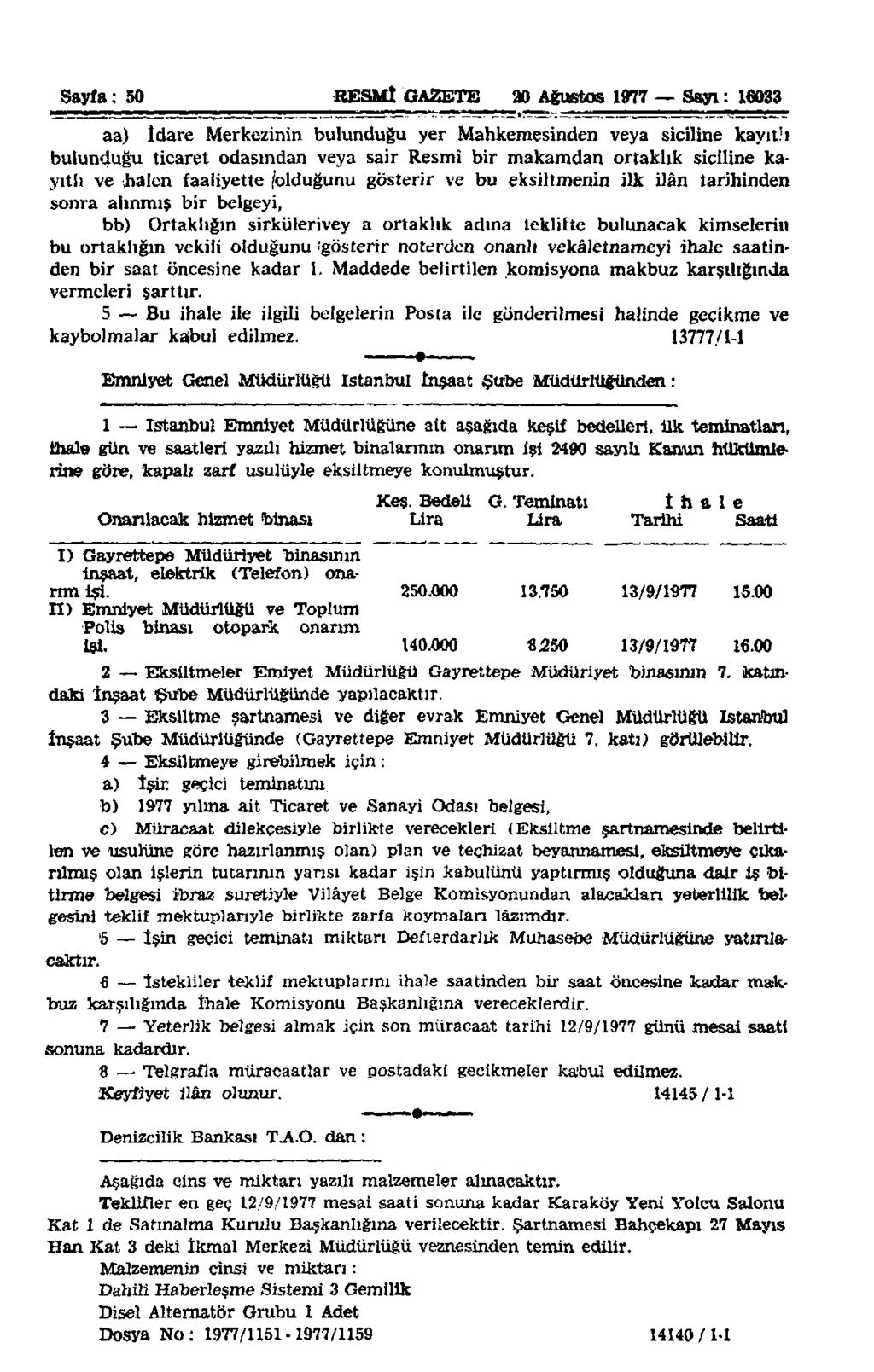 Sayfa: 50 RESMÎ GAZETE 20 Ağustos 1977 Sayı: 16033 aa) İdare Merkezinin bulunduğu yer Mahkemesinden veya siciline kayıtlı bulunduğu ticaret odasından veya sair Resmî bir makamdan ortaklık siciline