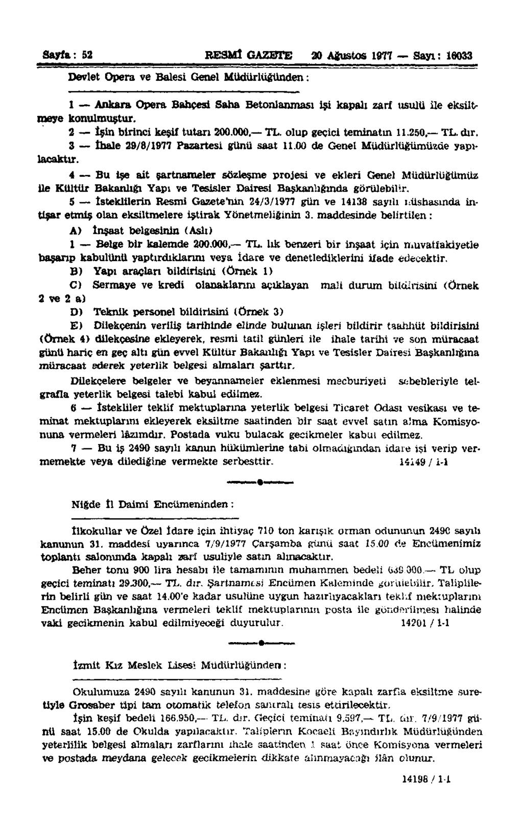 Sayfa: 52 RESMİ GAZETE 30 Ağustos 1977 Sayı: 16033 Devlet Opera ve Balesi Genel Müdürlüğünden: 1 Ankara Opera Bahçesi Saha Betonlanması işi kapalı zarf usulü üe eksiltmeye konulmuştur.