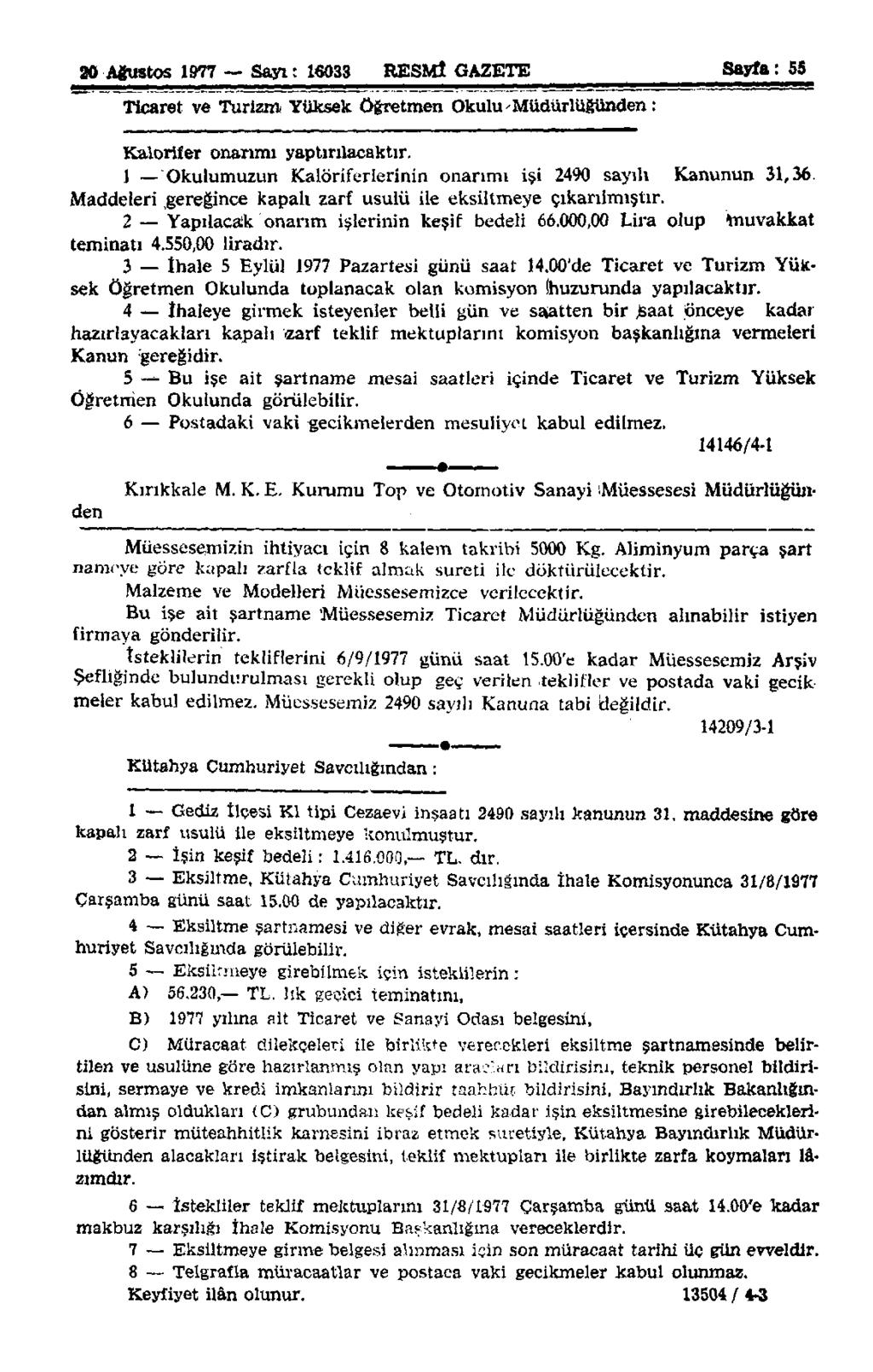 20 Ağustos 1977 Sayı: 16033 RESMİ GAZETE Sayfa: 55 Ticaret ve Turizm Yüksek öğretmen Okulu'Müdürlüğünden: Kalorifer onarımı yaptırılacaktır.