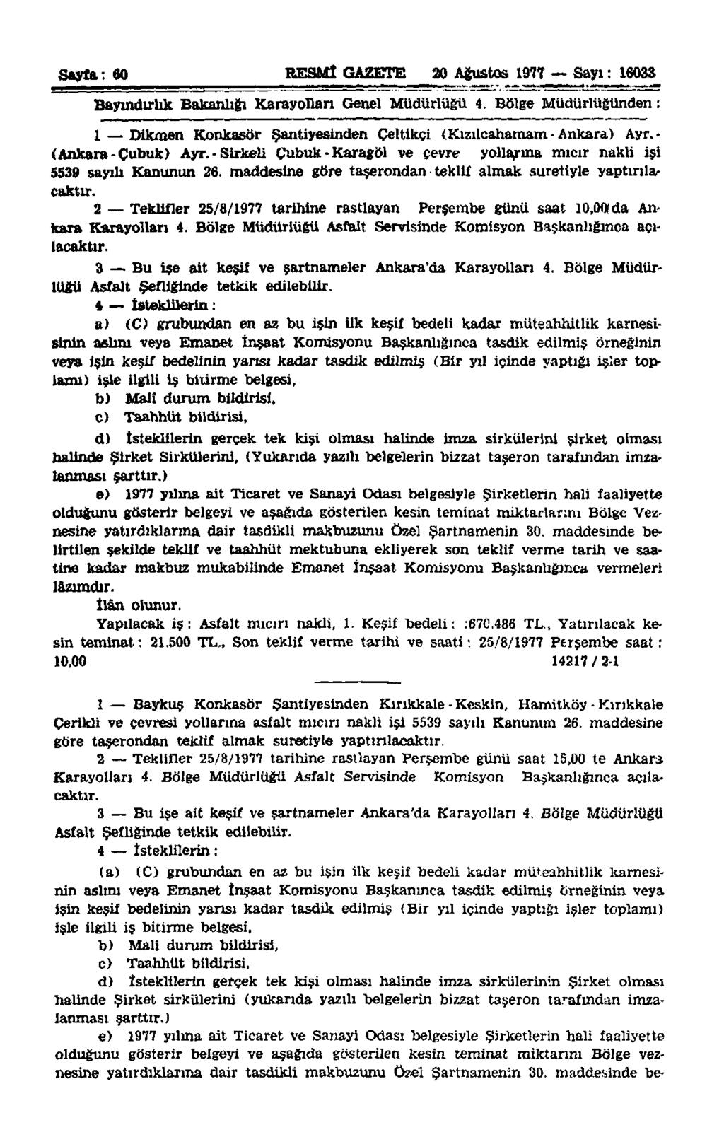 Sayfa: 60 RESMÎ GAZETE 20 Ağustos 1977 Sayı: 16033 Bayındırlık Bakanlığı Karayolları Genel Müdürlüğü 4. Bölge Müdürlüğünden: 1 Dikmen Konkasör Şantiyesinden Çeltikçi (Kızılcahamam-Ankara) Ayr.