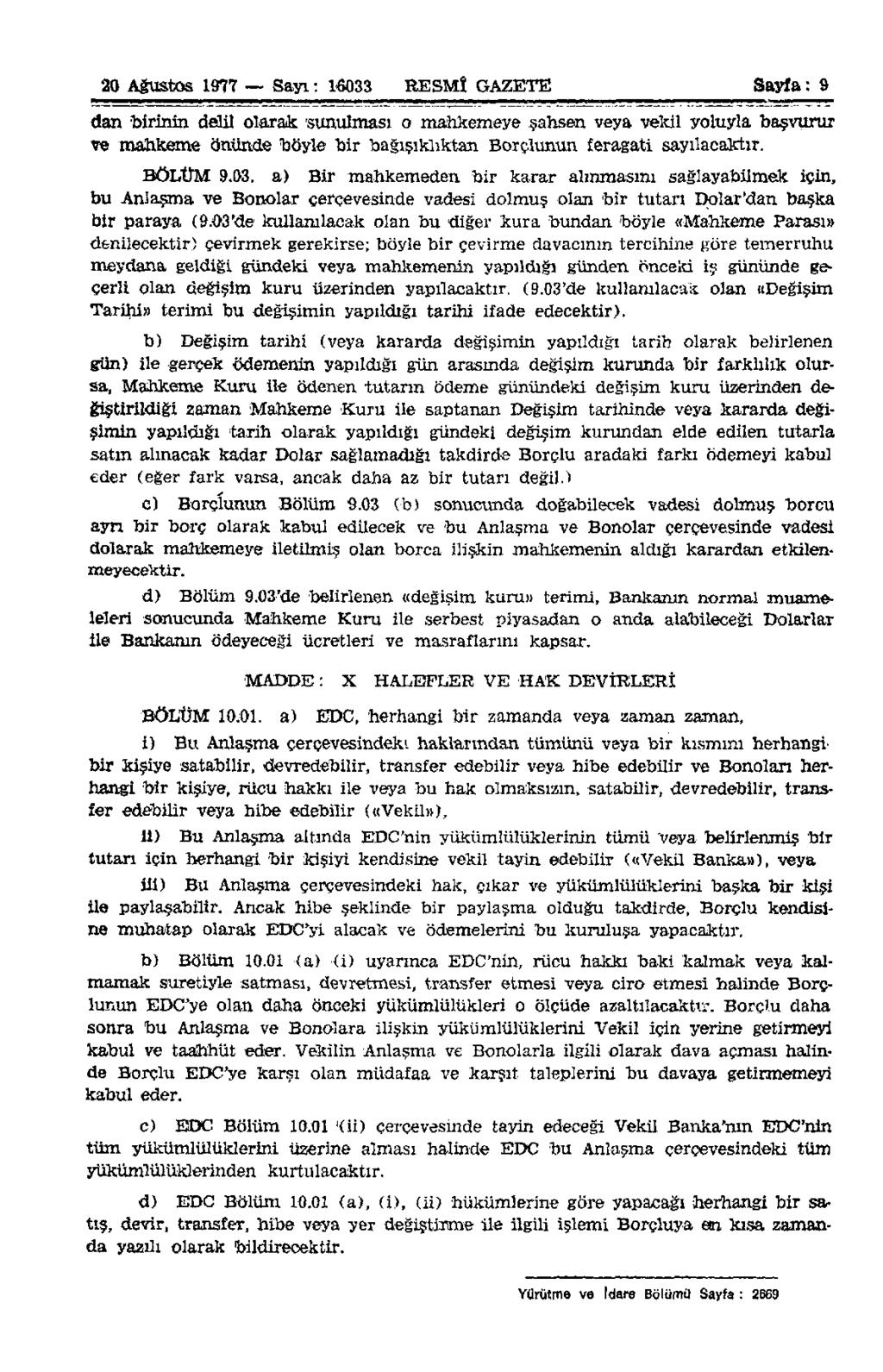 20 Ağustos 1977 Sayı: 16033 RESMÎ GAZETE Sayfa: 9 dan birinin delil olarak sunulması o mahkemeye şahsen veya vekil yoluyla başvurur ve mahkeme önünde böyle bir bağışıklıktan Borçlunun feragati