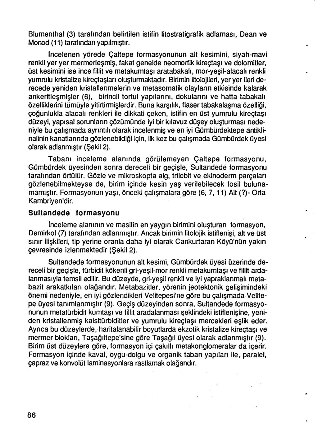 Blumenthal (3) tarafindan belirtilen istifin Iitostratigrafik adlamasi, Dean ve Monod (11) tarafindan yapilmistir.