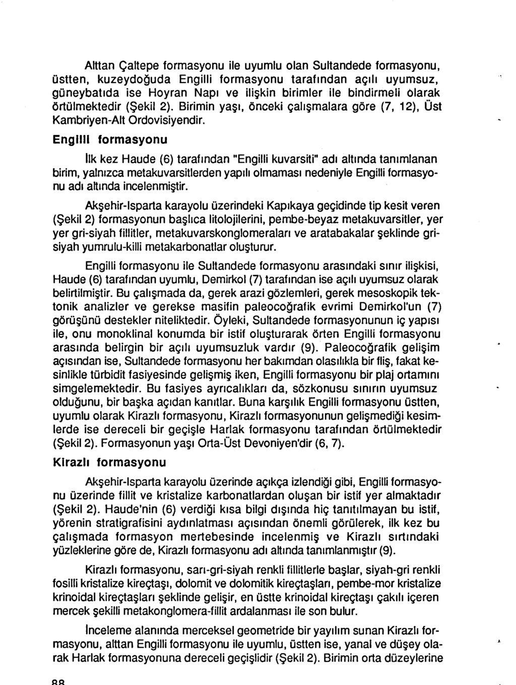 Alttan Çaltepe formasyonu ile uyumlu olan Sultandede formasyonu, üstten, kuzeydoguda Engilli formasyonu tarafindan açili uyumsuz, güneybatida ise Hoyran Napi ve iliskin birimler ile bindirmeli olarak