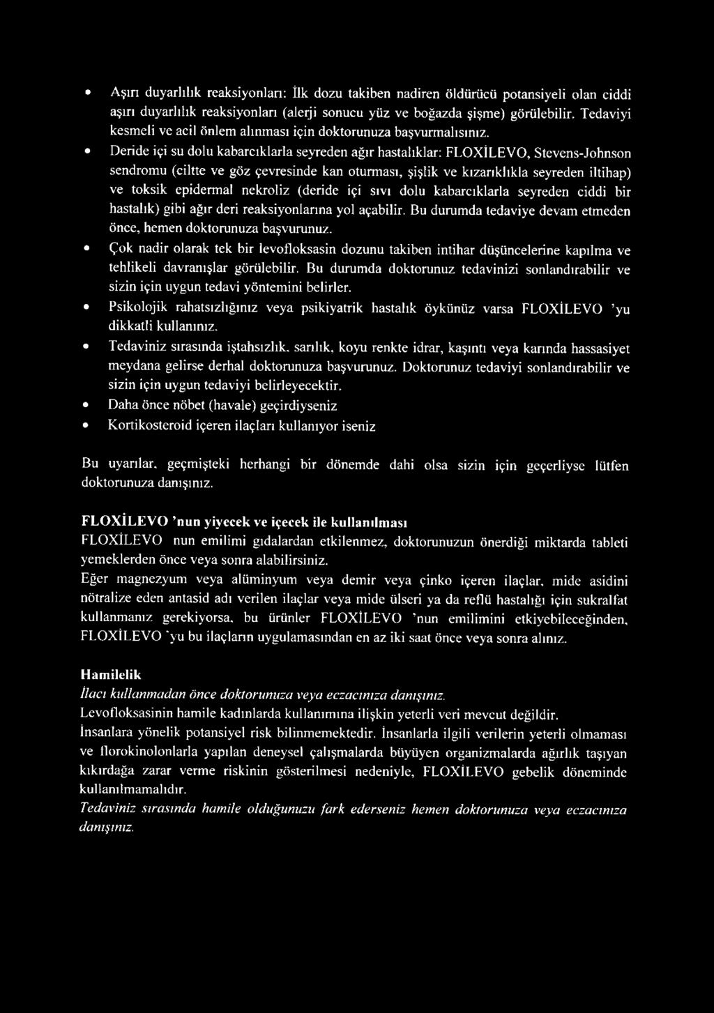 Deride içi su dolu kabarcıklarla seyreden ağır hastalıklar: FLOXİLEVO, Stevens-Johnson sendromu (ciltte ve göz çevresinde kan oturması, şişlik ve kızarıklıkla seyreden iltihap) ve toksik epidermal