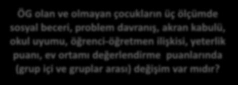 çocukların gelişimini yordayan değişkenleri belirlemek ÖG olan ve olmayan çocukların üç ölçümde sosyal beceri, problem