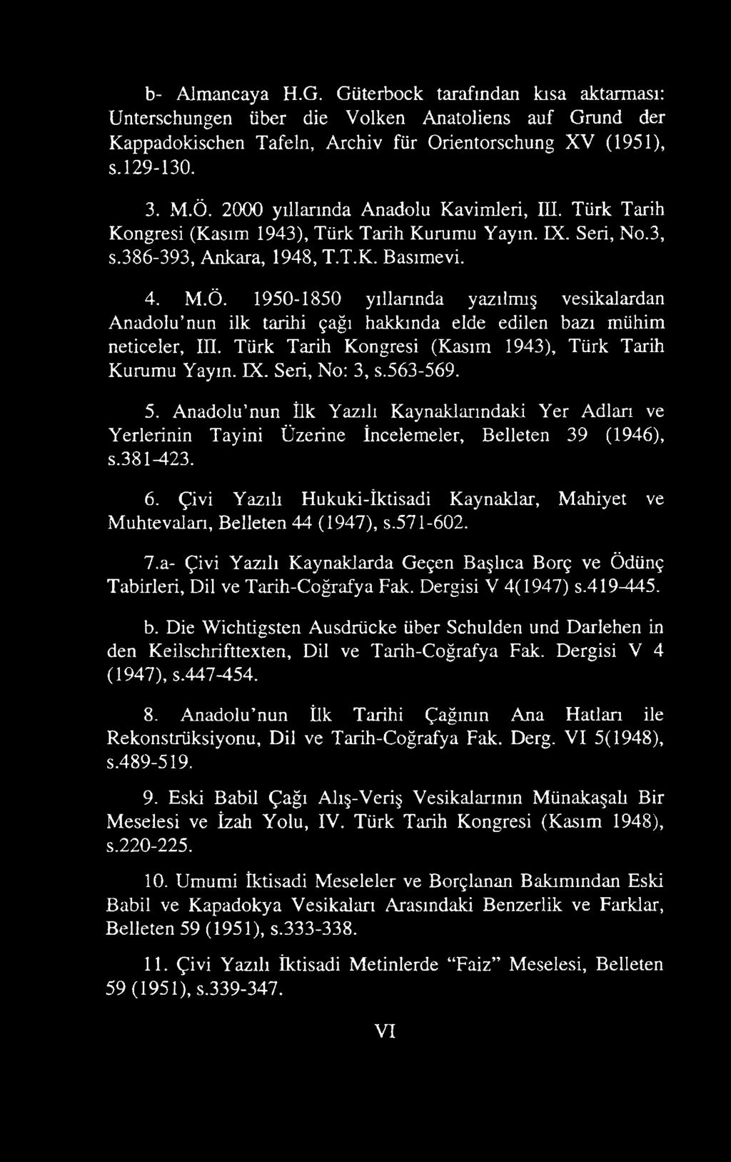 1950-1850 yıllarında yazılmış vesikalardan Anadolu nun ilk tarihi çağı hakkında elde edilen bazı mühim neticeler, III. Türk Tarih Kongresi (Kasım 1943), Türk Tarih Kurumu Yaym. IX. Seri, No: 3, s.