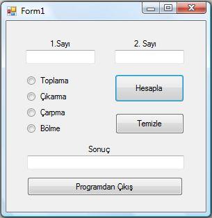 Örnek: Basit bir hesap makinesi programının yazılması Tasarım Ekranı Label1 Textbox1 Textbox2 Label1 RadioButton 1 RadioButton 2 Button1 Button2 Textbox3 Button3 Amaç 1.Sayı ve 2.