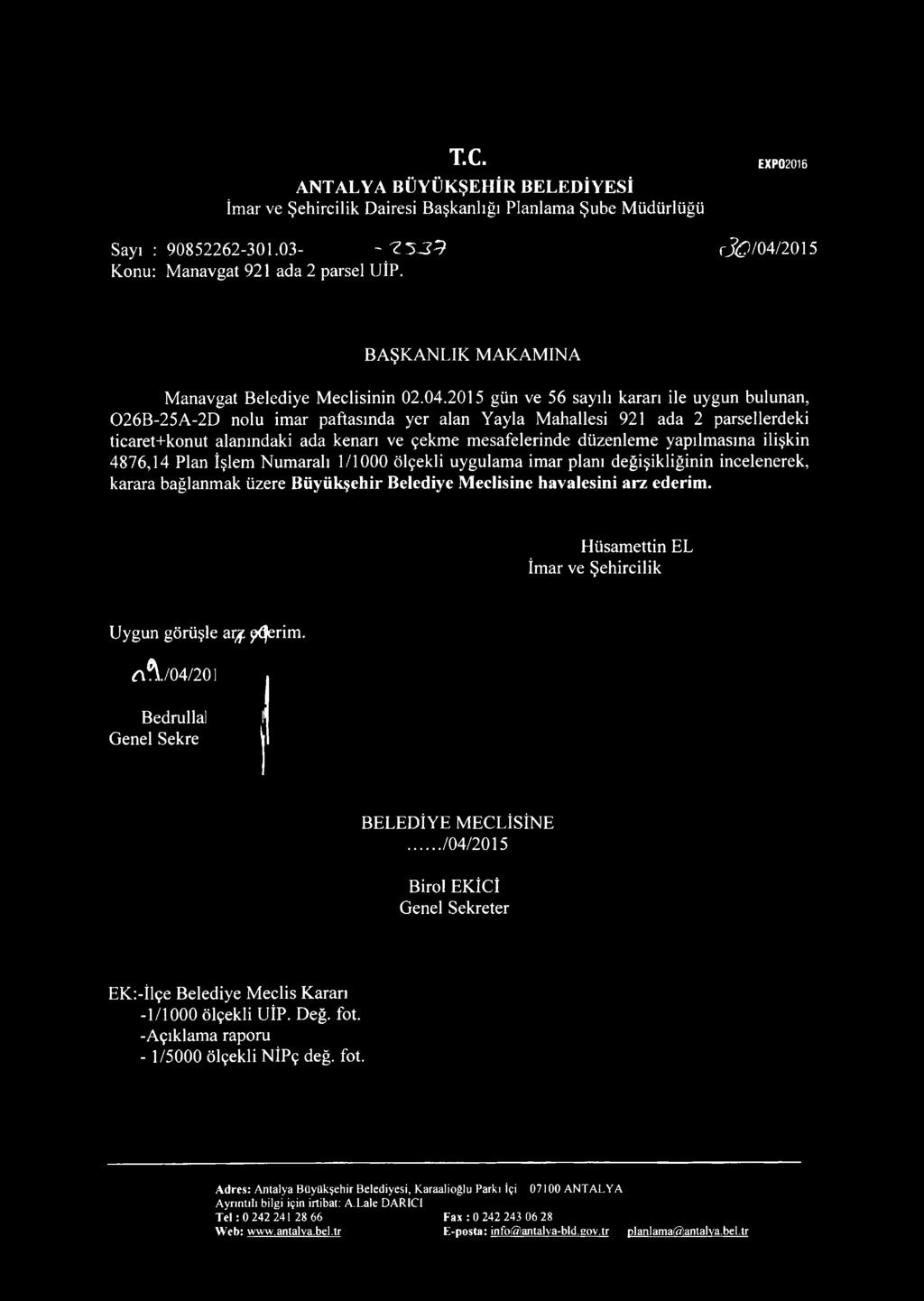 2015 gün ve 56 sayılı kararı ile uygun bulunan, 026B-25A-2D nolu imar paftasında yer alan Yayla Mahallesi 921 ada 2 parsellerdeki ticaret+konut alanındaki ada kenarı ve çekme mesafelerinde düzenleme