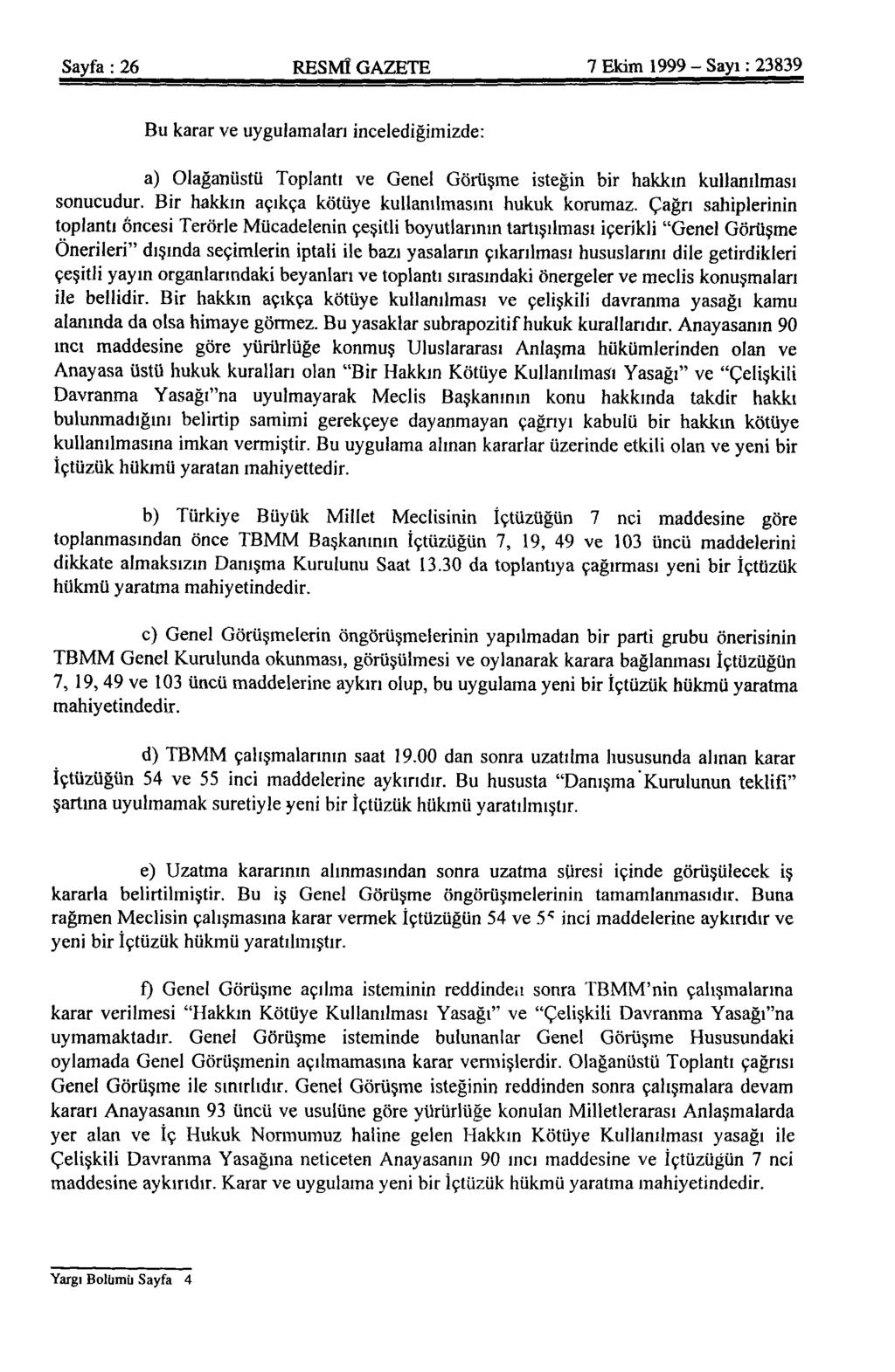 Sayfa : 26 RESMÎ GAZETE 7 Ekim 1999 - Sayı: 23839 Bu karar ve uygulamaları incelediğimizde: a) Olağanüstü Toplantı ve Genel Görüşme isteğin bir hakkın kullanılması sonucudur.