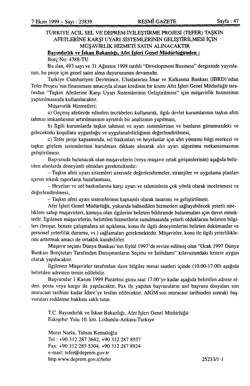 7 Ekim 1999 - Sayı: 23839 RESMÎ GAZETE Sayfa: 47 TÜRKİYE ACİL SEL VE DEPREM İYİLEŞTİRME PROJESİ (TEFER) TAŞKIN AFETLERİNE KARŞI UYARI SİSTEMLERİNİN GELİŞTİRİLMESİ İÇİN MÜŞAVİRLİK HİZMETİ SATIN