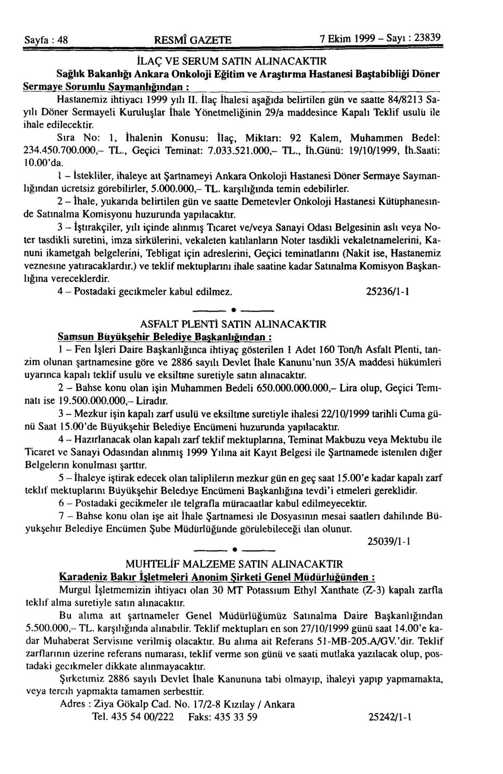 Sayfa : 48 RESMÎ GAZETE 7 Ekim 1999-Sayı: 23839 İLAÇ VE SERUM SATIN ALINACAKTIR Sağlık Bakanlığı Ankara Onkoloji Eğitim ve Araştırma Hastanesi Baştabibliği Döner Sermaye Sorumlu Saymanlığından :