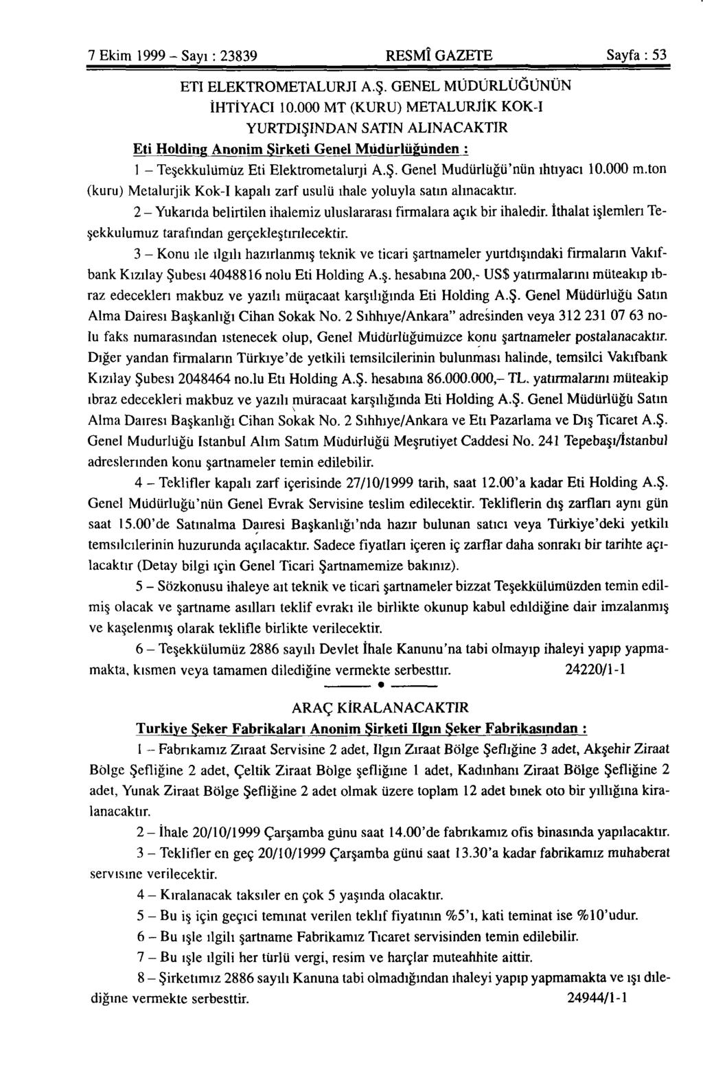 7 Ekim 1999 - Sayı: 23839 RESMÎ GAZETE Sayfa : 53 ETİ ELEKTROMETALURJİ A.Ş. GENEL MÜDÜRLÜĞÜNÜN İHTİYACI 10.