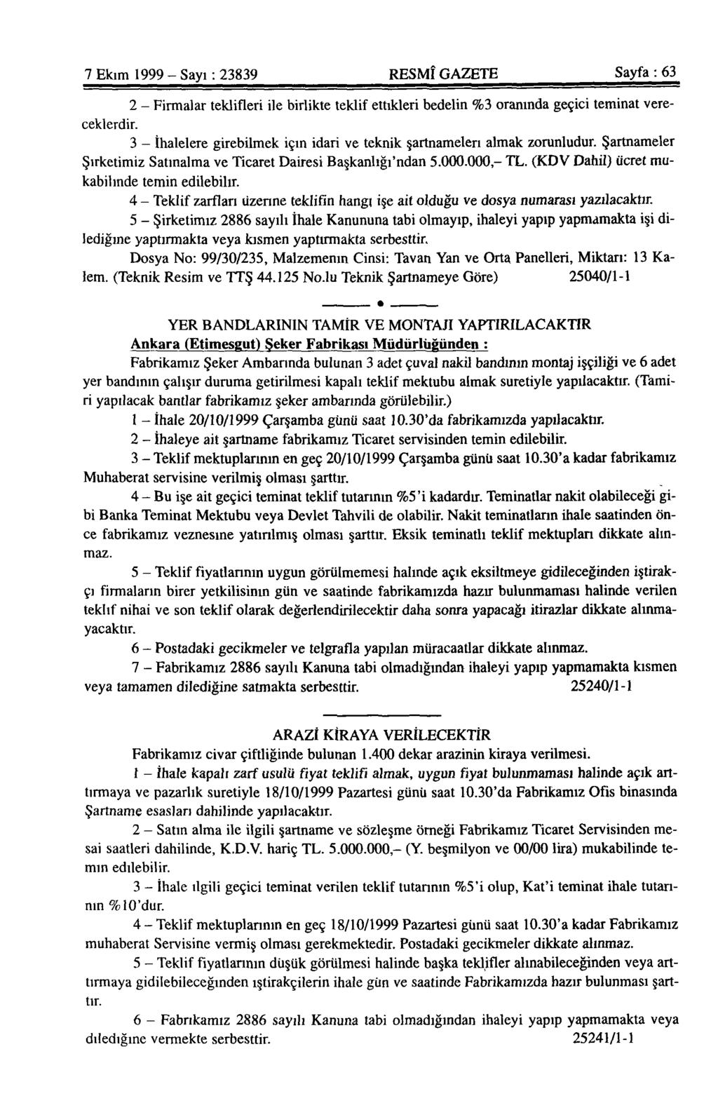 7 Ekim 1999-Sayı.23839 RESMÎ GAZETE Sayfa: 63 2 - Firmalar teklifleri ile birlikte teklif ettikleri bedelin %3 oranında geçici teminat vereceklerdir.