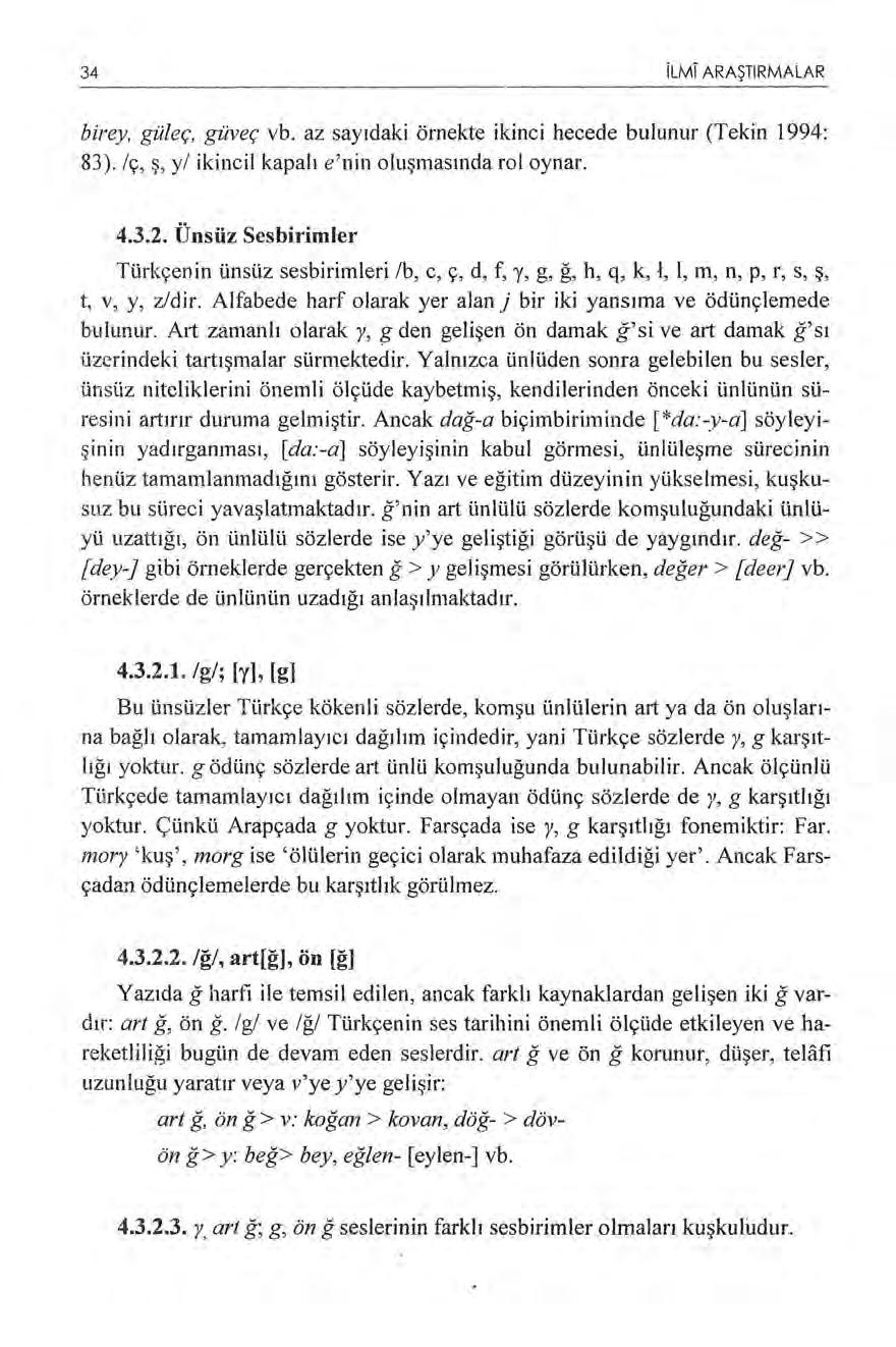 34 ilmi ARAŞTIRMALAR birey, güleç, güveç vb. az sayıdaki örnekte ikinci hecede bulunur (Tekin 1994: 83). Iç, ş, y/ ikincil kapalı e'nin oluşmasında rol oynar. 4.3.2.