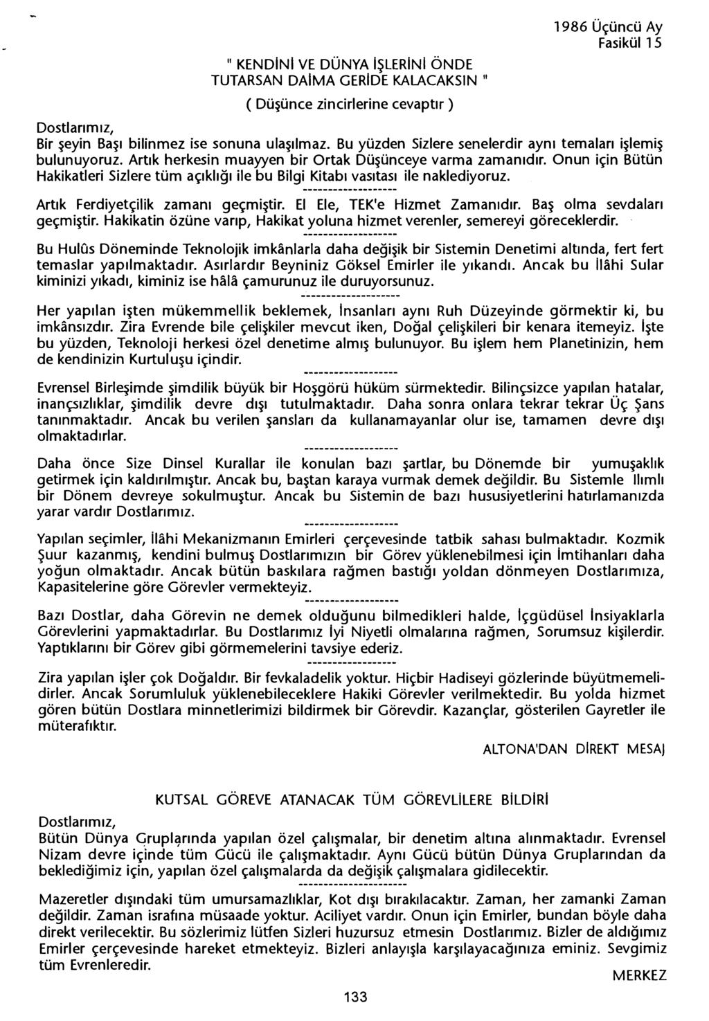 ii KENDINI VE DÜNYA ISLERiNIÖNDE TUTARSAN DAIMA GERIDEKALACAKSIN ii ( Düsünce zincirlerine cevaptir) Bir seyin Basi bilinmez ise sonuna ulasilmaz.