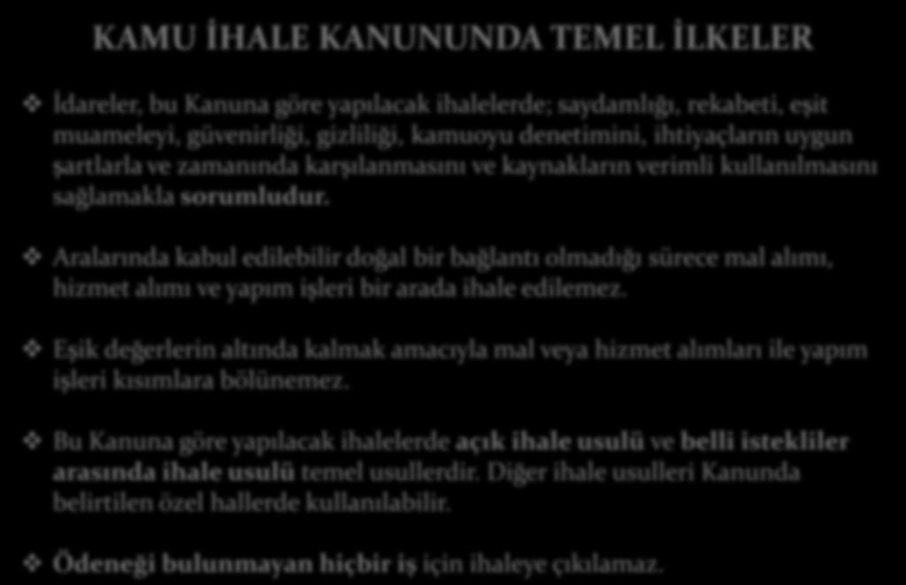 KAMU İHALE KANUNUNDA TEMEL İLKELER İdareler, bu Kanuna göre yapılacak ihalelerde; saydamlığı, rekabeti, eşit muameleyi, güvenirliği, gizliliği, kamuoyu denetimini, ihtiyaçların uygun şartlarla ve