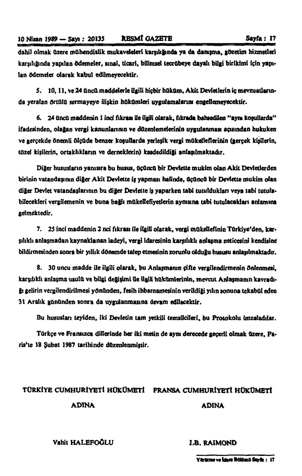 10 Nisan 1989 Sayı: 20135 RESMÎ GAZETE Sayfa i 17 dahil olmak üzere mühendislik mukaveleleri karşılığında ya da danışma, gözetim hizmetleri karşılığında yapılan ödemeler, sınai, ticari, bilimsel