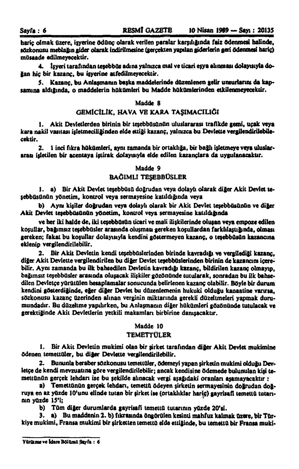 Sayfa: 6 RESMİ GAZETE 10 Nisan 1989 Sayı: 20135 hariç olmak üzere, işyerine ödünç olarak verilen paralar karşılığında faiz ödenmesi halinde, sözkonusu meblağın gider olarak İndirilmesine (gerçekten