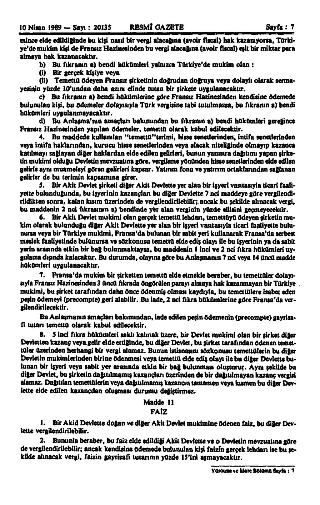 10 Nisan 1989 Sayı : 20135 RESMÎ GAZETE Sayfa : 7 mince elde edildiğinde bu kişi nasıl bir vergi alacalına (avoir fiscal) hak kazanıyorsa, Türkiye'de mukim kişi de Fransız Hazinesinden bu vergi