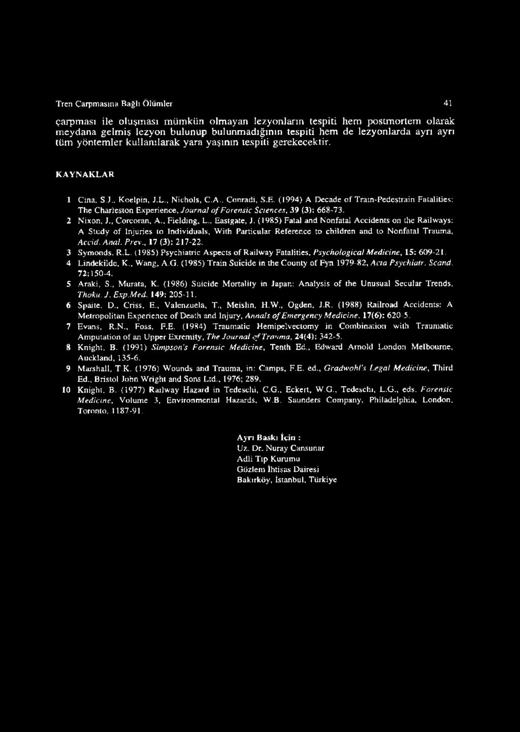 (1994) A Decade o f Traın-Pedestrain Fatalities: The Charleston Experience, Journal o f Forensic Sciences, 39 (3): 668-73. 2 Nixon, J., Corcoran, A.. Fielding, L Eastgate, J.