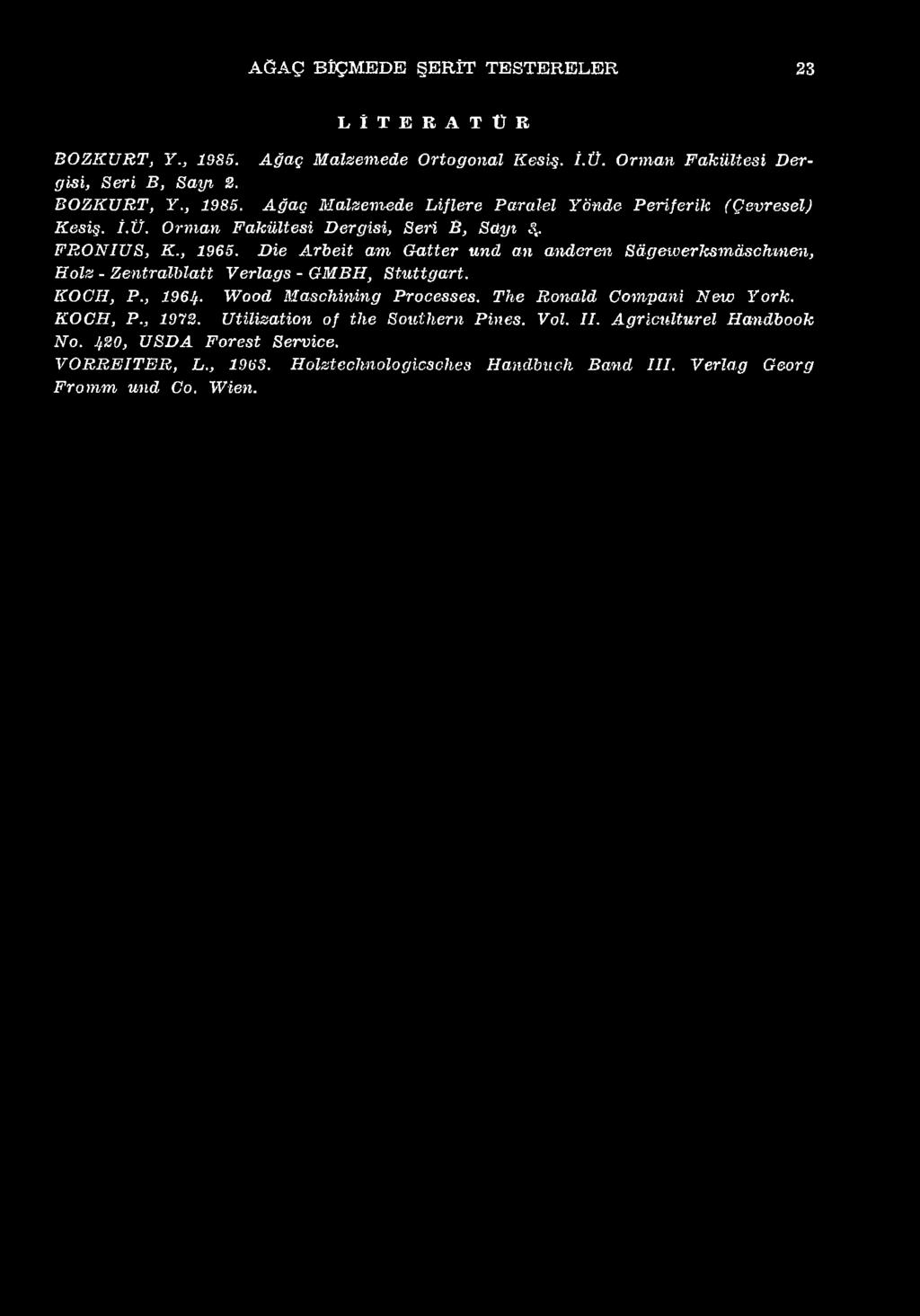 D ie A rb eit a m G atter u n d an anderen Sdgeıverksrnâschm en, K olz - Z entra lb la tt V erlags - G M BH, S tu ttg a r t. KOGH, P., 1964 W ood M aschining Processes.