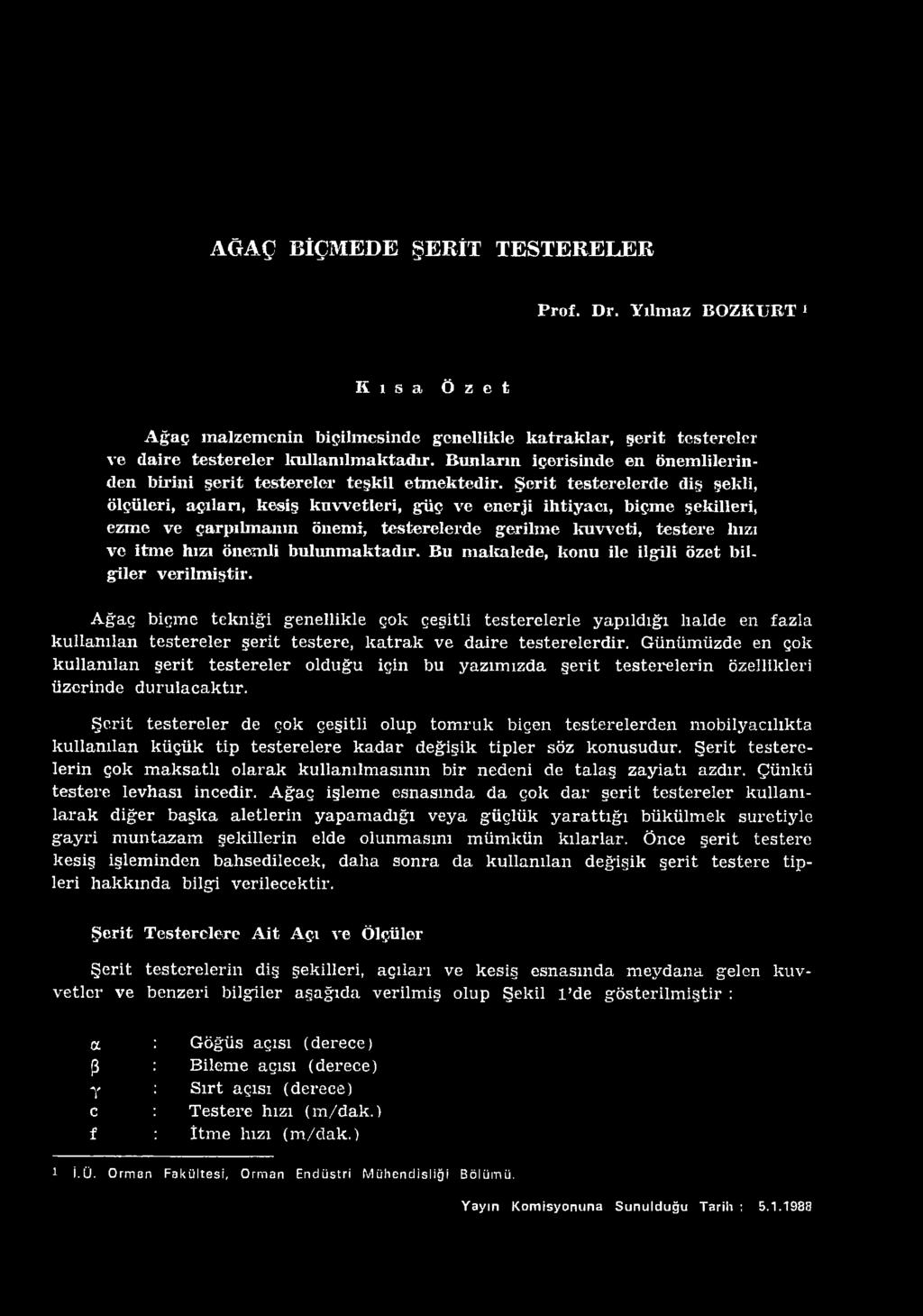 Şerit testerelerde diş şekli, ölçüleri, açılan, kesiş kuvvetleri, güç ve enerji ihtiyacı, biçm e şekilleri, ezm e ve çarpılm anın önemi, testerelerde gerilm e kuvveti, testere lıızı ve itm e hızı