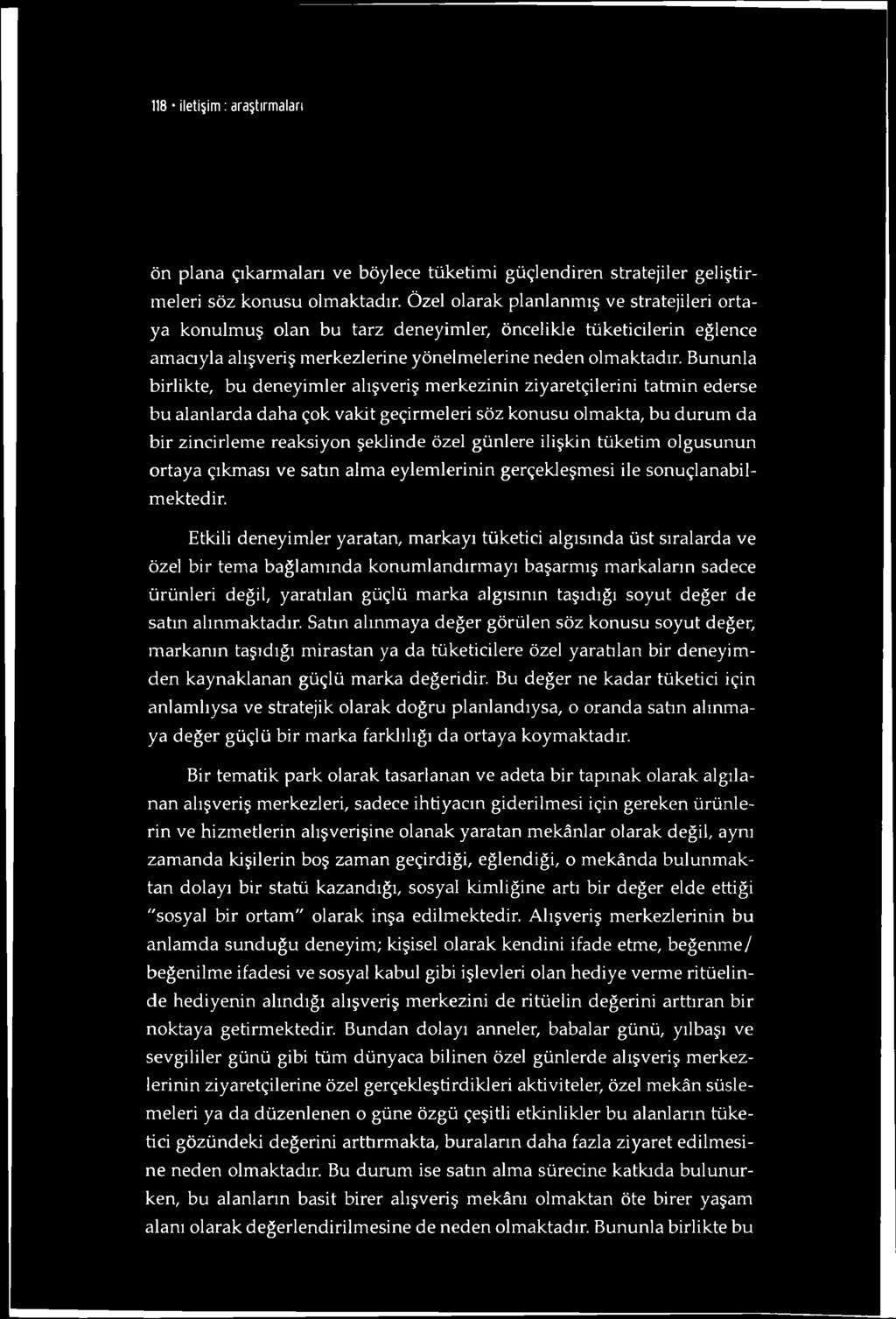 118 iletişim : araştırmaları ön plana çıkarmaları ve böylece tüketimi güçlendiren stratejiler geliştirmeleri söz konusu olmaktadır.