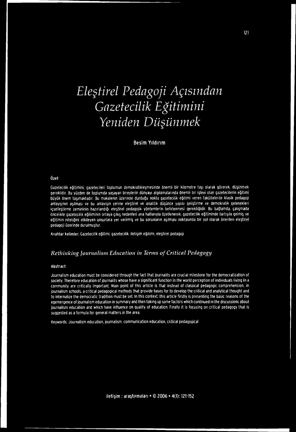 121 Eleştirel Pedagoji Açısından Gazetecilik Eğitimini Yeniden Düşünmek Besim Yıldırım Özet Gazetecilik eğitimini, gazetecileri toplumun demokratikleşmesinde önemli bir kilometre taşı olarak görerek,