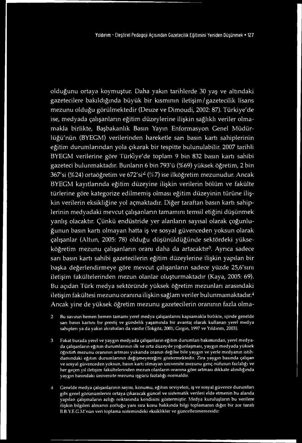 Yıldırım Eleştirel Pedagoji Açısından Gazetecilik Eğitimini Yeniden Düşünmek 127 olduğunu ortaya koymuştur.