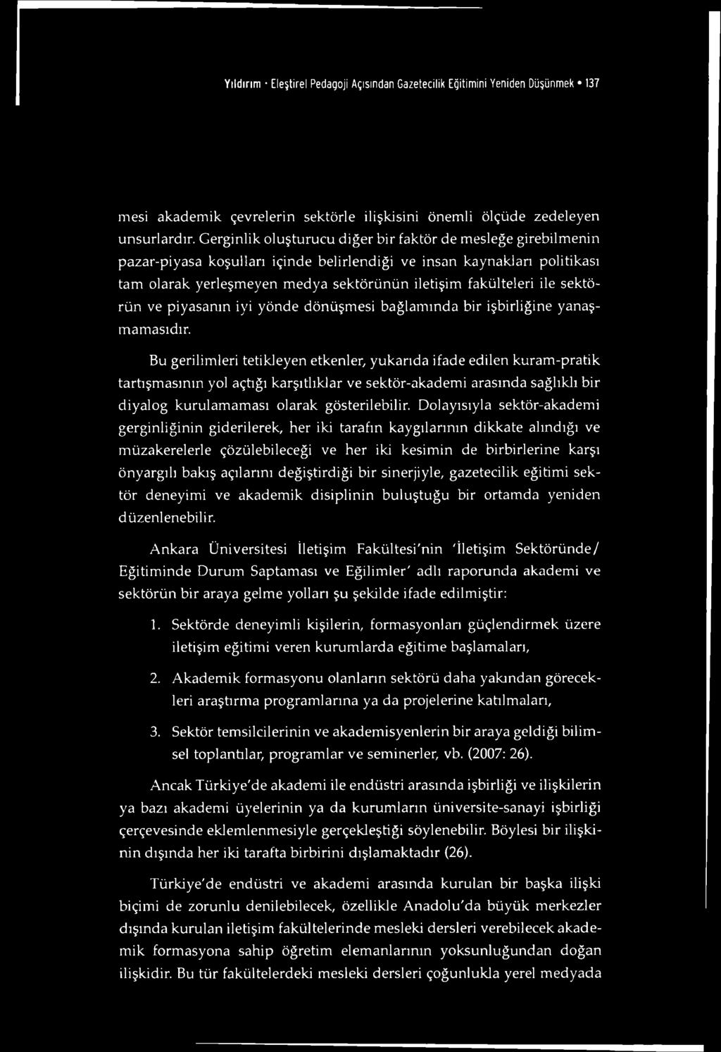 sektörün ve piyasanın iyi yönde dönüşmesi bağlamında bir işbirliğine yanaşmamasıdır.