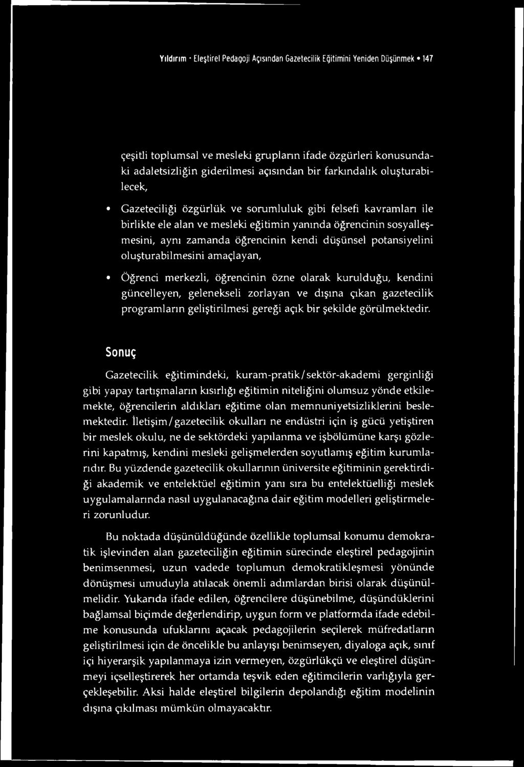 Yıldırım Eleştirel Pedagoji Açısından Gazetecilik Eğitimini Yeniden Düşünmek 147 çeşitli toplumsal ve mesleki grupların ifade özgürleri konusundaki adaletsizliğin giderilmesi açısından bir