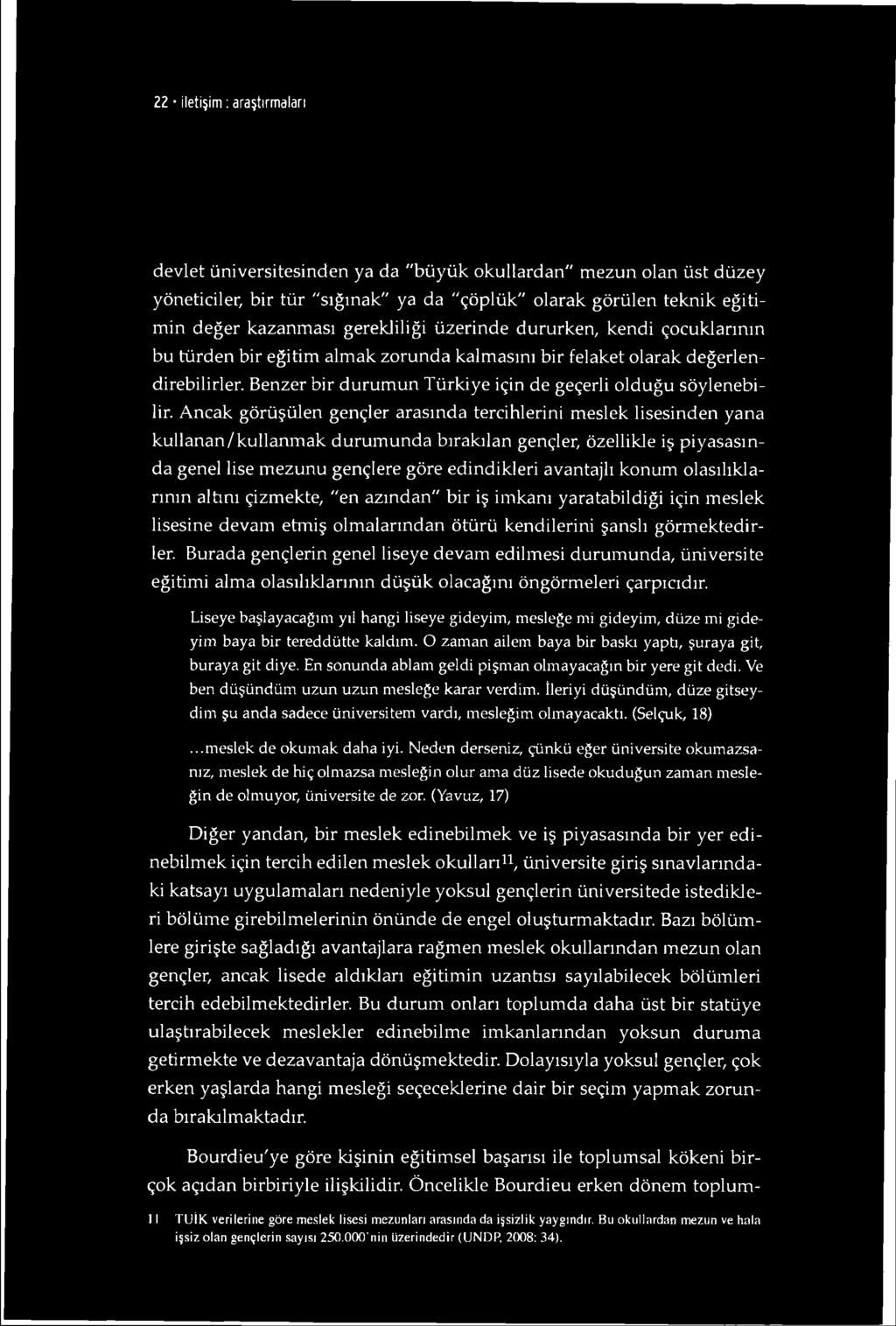 Ancak görüşülen gençler arasında tercihlerini meslek lisesinden yana kullanan/kullanmak durumunda bırakılan gençler, özellikle iş piyasasında genel lise mezunu gençlere göre edindikleri avantajlı